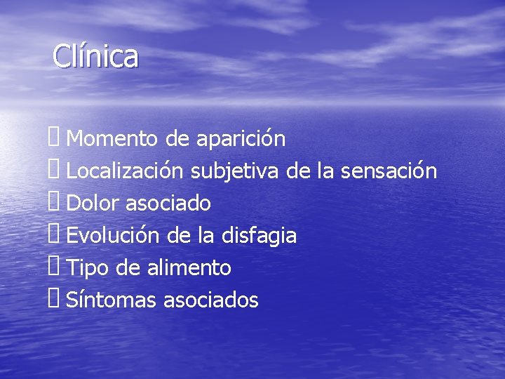 Clínica Momento de aparición Localización subjetiva de la sensación Dolor asociado Evolución de la Clínica Momento de aparición Localización subjetiva de la sensación Dolor asociado Evolución de la