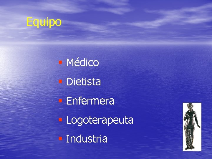Equipo § Médico § Dietista § Enfermera § Logoterapeuta § Industria Equipo § Médico § Dietista § Enfermera § Logoterapeuta § Industria