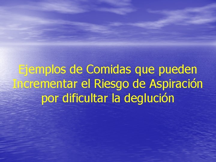 Ejemplos de Comidas que pueden Incrementar el Riesgo de Aspiración por dificultar la deglución Ejemplos de Comidas que pueden Incrementar el Riesgo de Aspiración por dificultar la deglución