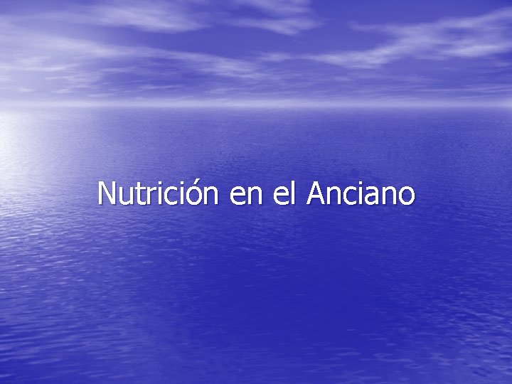 Nutrición en el Anciano Nutrición en el Anciano