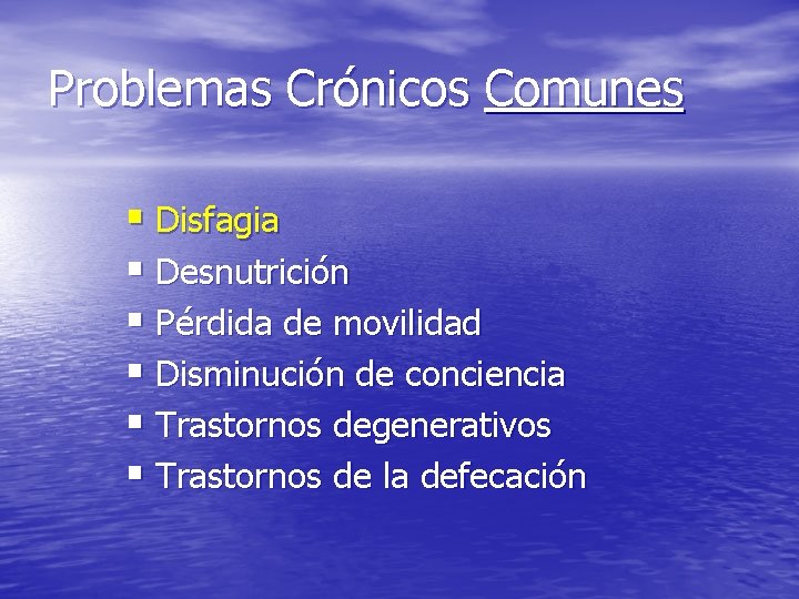 Problemas Crónicos Comunes § Disfagia § Desnutrición § Pérdida de movilidad § Disminución de Problemas Crónicos Comunes § Disfagia § Desnutrición § Pérdida de movilidad § Disminución de