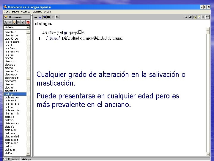 Cualquier grado de alteración en la salivación o masticación. Puede presentarse en cualquier edad Cualquier grado de alteración en la salivación o masticación. Puede presentarse en cualquier edad