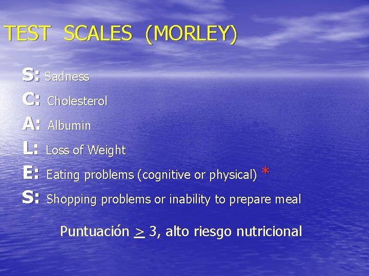 TEST SCALES (MORLEY) S: Sadness C: Cholesterol A: Albumin L: Loss of Weight E: TEST SCALES (MORLEY) S: Sadness C: Cholesterol A: Albumin L: Loss of Weight E:
