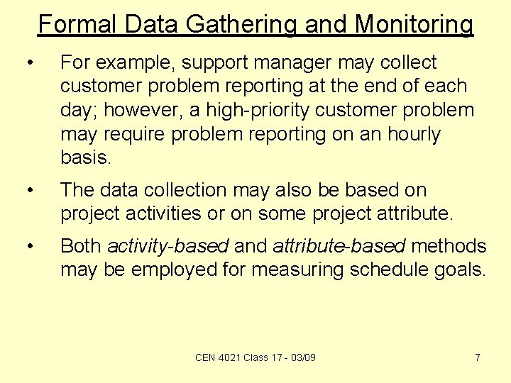 Formal Data Gathering and Monitoring • For example, support manager may collect customer problem