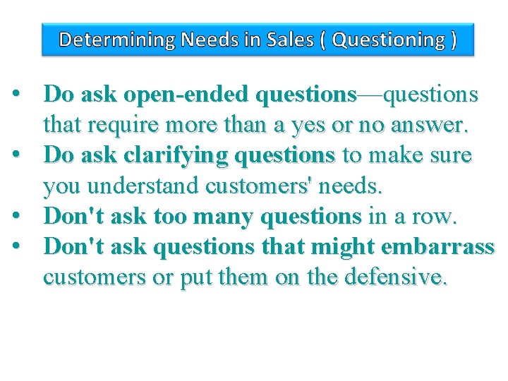  • Do ask open-ended questions—questions that require more than a yes or no