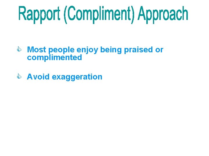 C Most people enjoy being praised or complimented C Avoid exaggeration 