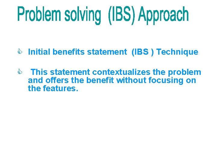C Initial benefits statement (IBS ) Technique C This statement contextualizes the problem and