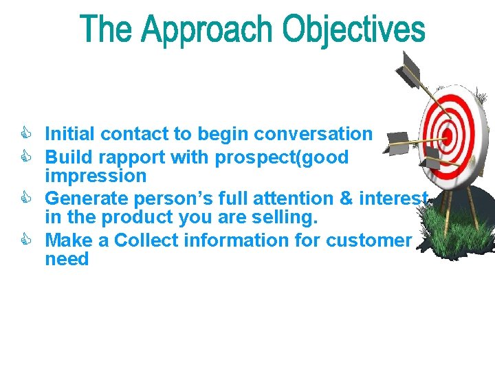 C Initial contact to begin conversation C Build rapport with prospect(good impression C Generate