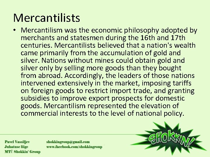 Mercantilists • Mercantilism was the economic philosophy adopted by merchants and statesmen during the