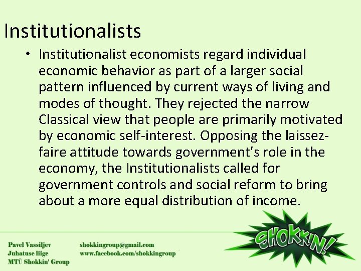 Institutionalists • Institutionalist economists regard individual economic behavior as part of a larger social