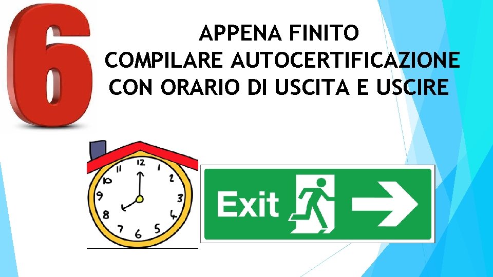 APPENA FINITO COMPILARE AUTOCERTIFICAZIONE CON ORARIO DI USCITA E USCIRE 