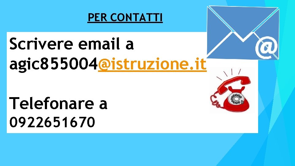 PER CONTATTI Scrivere email a agic 855004@istruzione. it Telefonare a 0922651670 