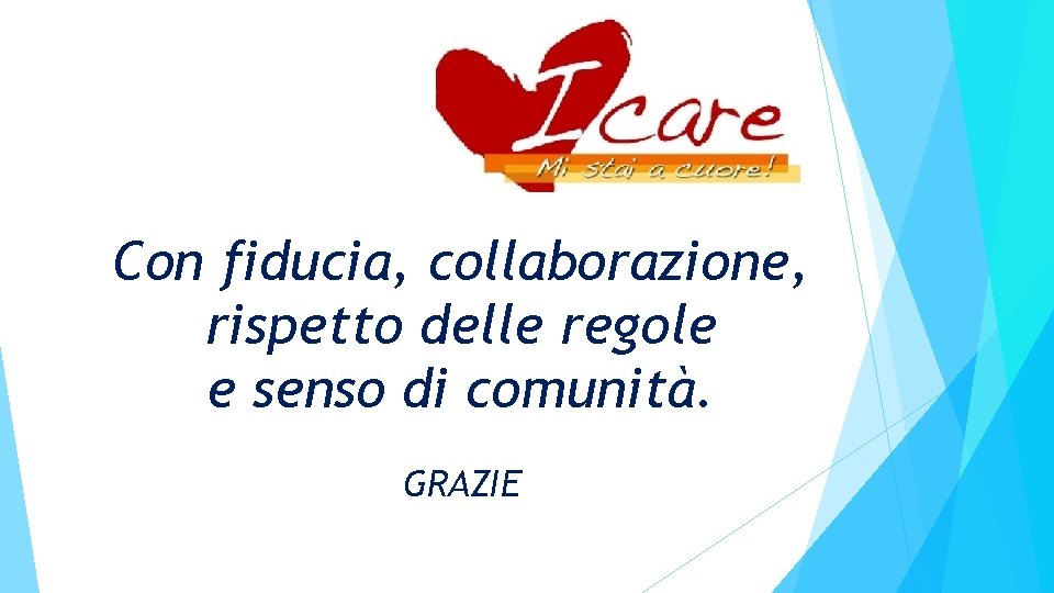Con fiducia, collaborazione, rispetto delle regole e senso di comunità. GRAZIE 