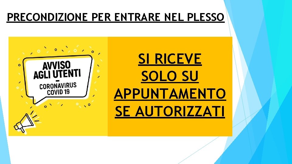 PRECONDIZIONE PER ENTRARE NEL PLESSO SI RICEVE SOLO SU APPUNTAMENTO SE AUTORIZZATI 