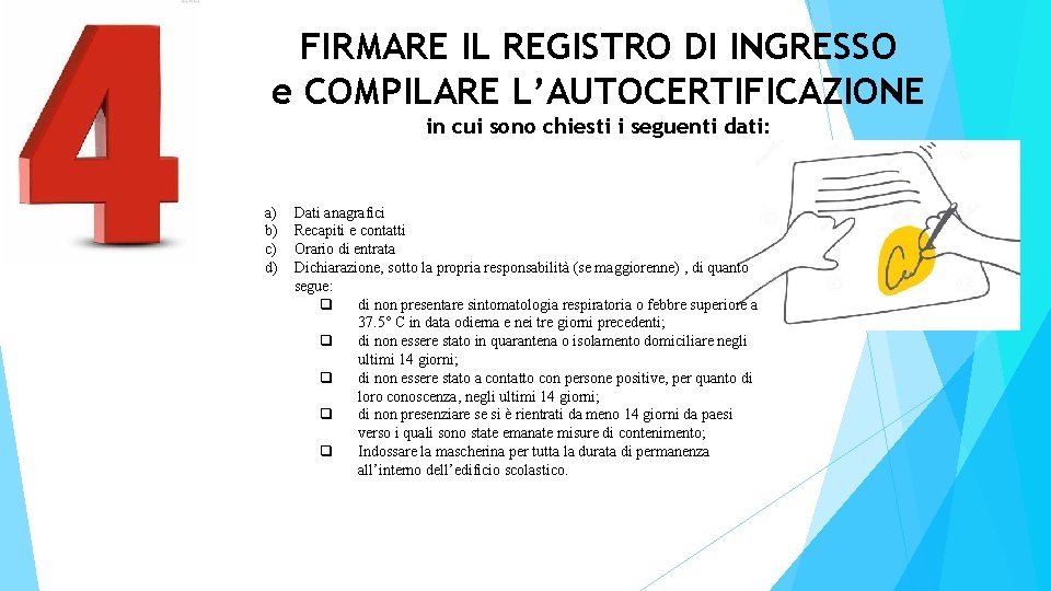 FIRMARE IL REGISTRO DI INGRESSO e COMPILARE L’AUTOCERTIFICAZIONE in cui sono chiesti i seguenti
