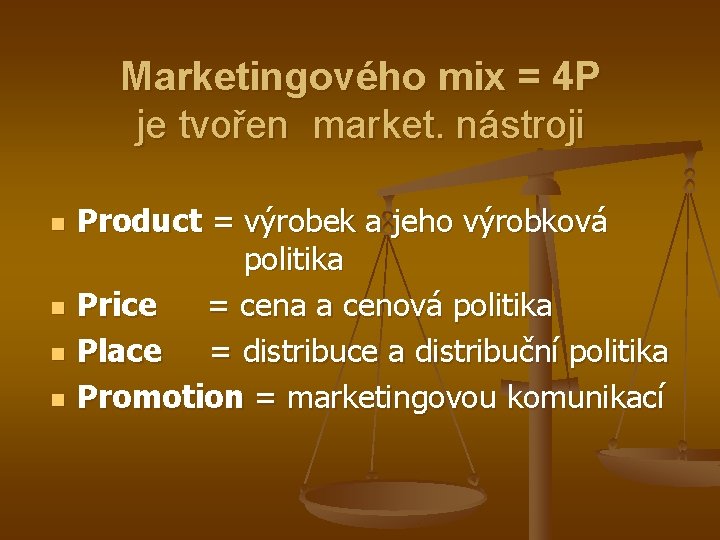 Marketingového mix = 4 P je tvořen market. nástroji n n Product = výrobek
