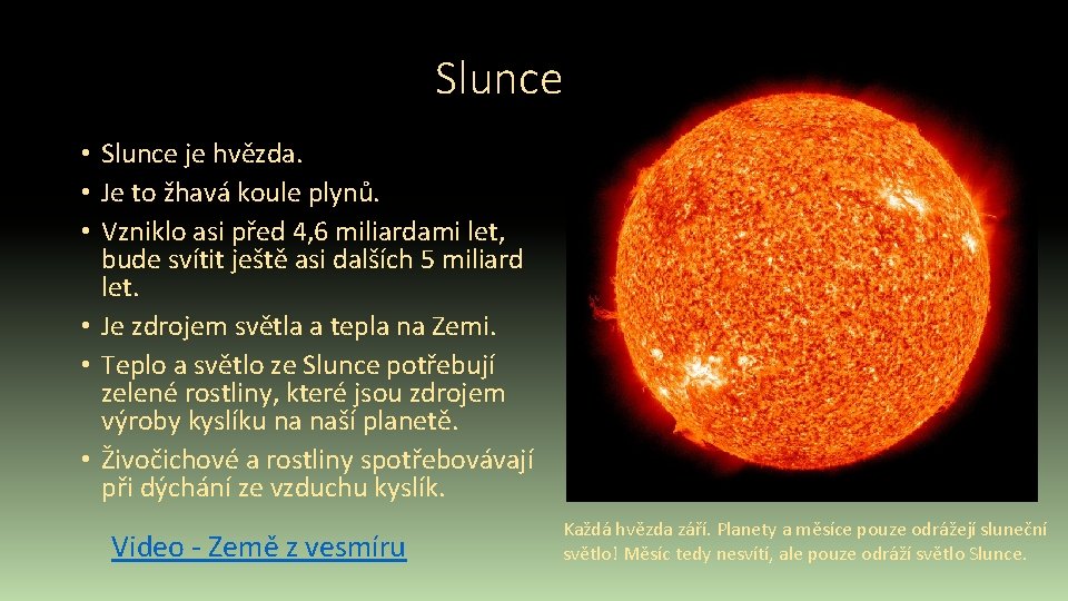 Slunce • Slunce je hvězda. • Je to žhavá koule plynů. • Vzniklo asi