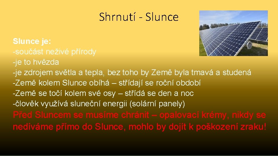 Shrnutí - Slunce je: -součást neživé přírody -je to hvězda -je zdrojem světla a