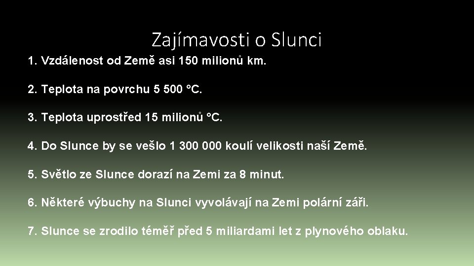 Zajímavosti o Slunci 1. Vzdálenost od Země asi 150 milionů km. 2. Teplota na