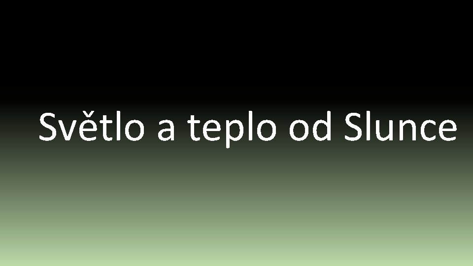 Světlo a teplo od Slunce 