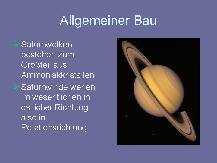 Allgemeiner Bau Ø Saturnwolken bestehen zum Großteil aus Ammoniakkristallen Ø Saturnwinde wehen im wesentlichen