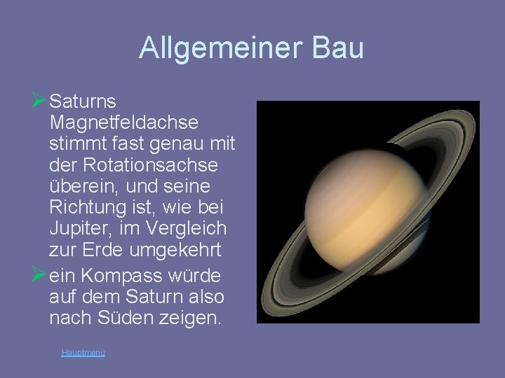 Allgemeiner Bau Ø Saturns Magnetfeldachse stimmt fast genau mit der Rotationsachse überein, und seine