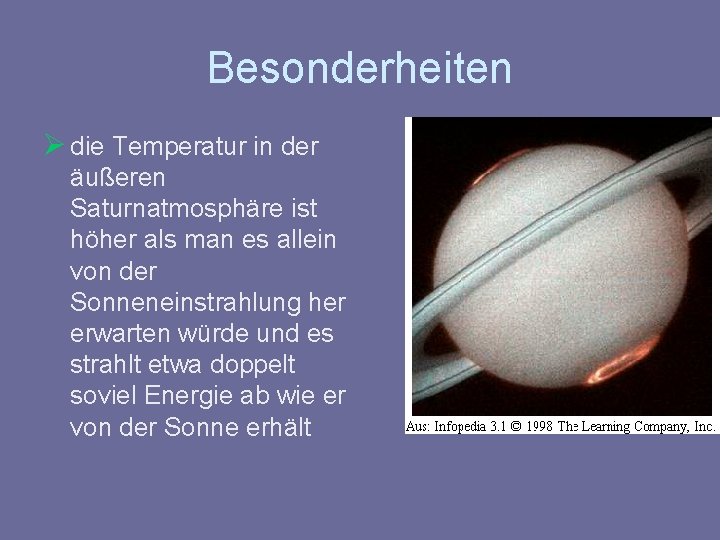 Besonderheiten Ø die Temperatur in der äußeren Saturnatmosphäre ist höher als man es allein