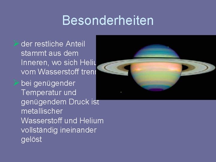 Besonderheiten Ø der restliche Anteil stammt aus dem Inneren, wo sich Helium vom Wasserstoff