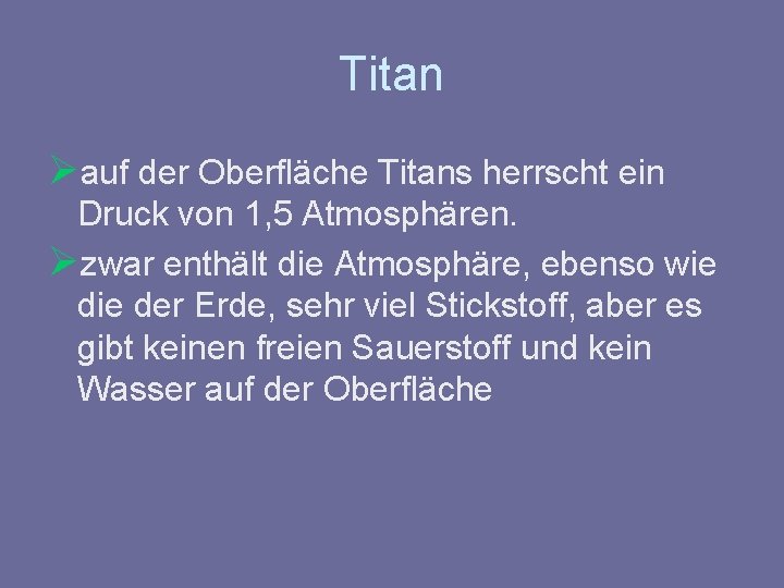 Titan Øauf der Oberfläche Titans herrscht ein Druck von 1, 5 Atmosphären. Øzwar enthält