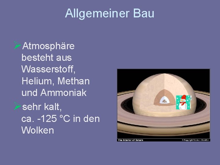 Allgemeiner Bau ØAtmosphäre besteht aus Wasserstoff, Helium, Methan und Ammoniak Øsehr kalt, ca. -125