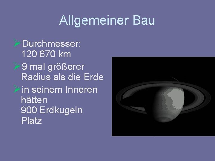 Allgemeiner Bau ØDurchmesser: 120 670 km Ø 9 mal größerer Radius als die Erde