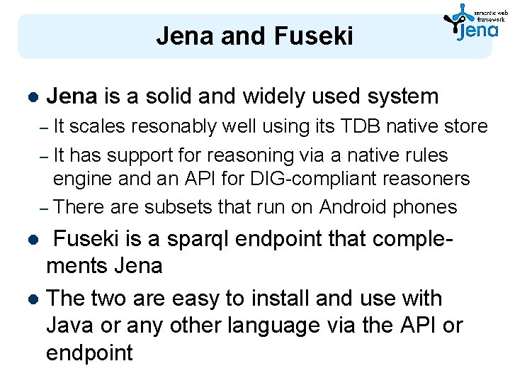 Jena and Fuseki l Jena is a solid and widely used system It scales