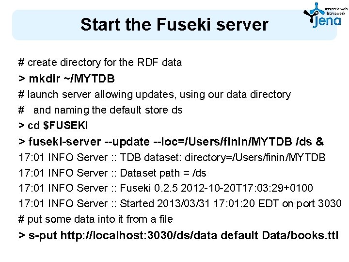 Start the Fuseki server # create directory for the RDF data > mkdir ~/MYTDB