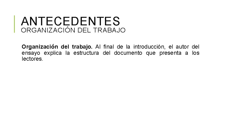 ANTECEDENTES ORGANIZACIÓN DEL TRABAJO Organización del trabajo. Al final de la introducción, el autor