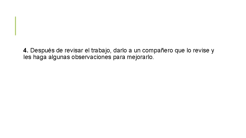 4. Después de revisar el trabajo, darlo a un compañero que lo revise y