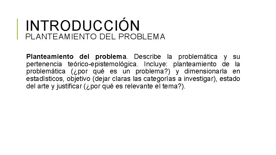 INTRODUCCIÓN PLANTEAMIENTO DEL PROBLEMA Planteamiento del problema. Describe la problemática y su pertenencia teórico-epistemológica.