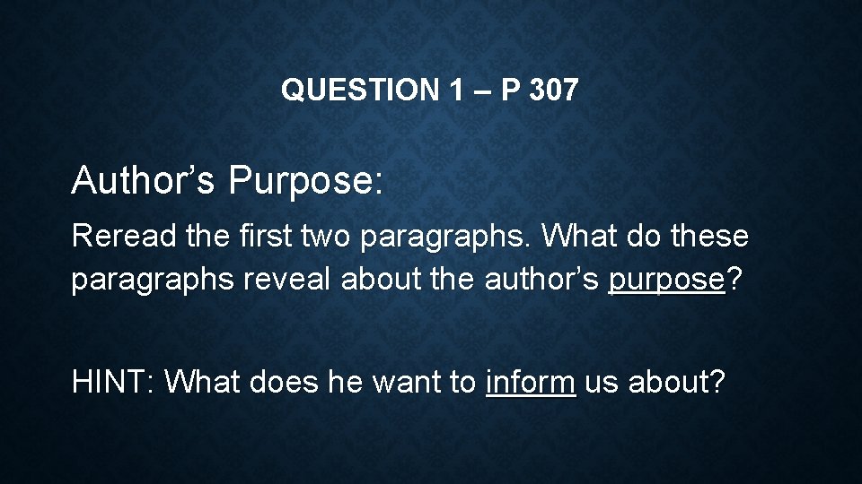 QUESTION 1 – P 307 Author’s Purpose: Reread the first two paragraphs. What do
