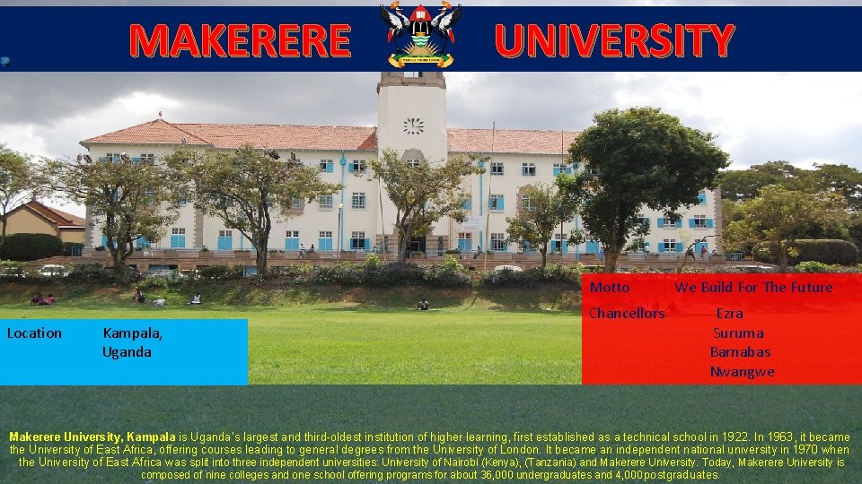 MAKERERE UNIVERSITY Motto Location Kampala, Uganda Chancellors We Build For The Future Ezra Suruma