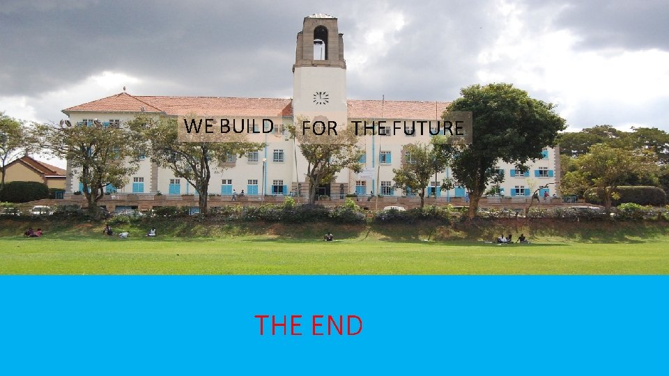 WE BUILD FOR THE FUTURE THE END 