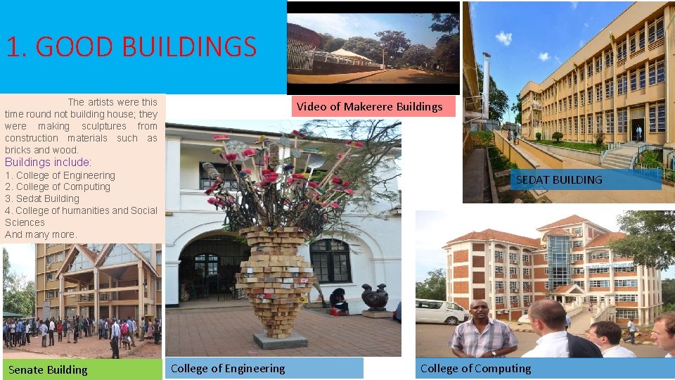 1. GOOD BUILDINGS The artists were this time round not building house; they were