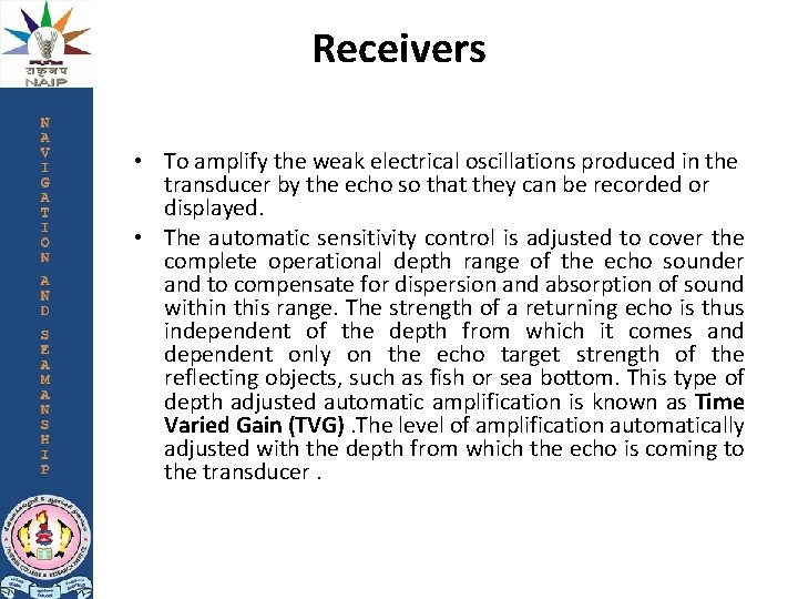 Receivers • To amplify the weak electrical oscillations produced in the transducer by the