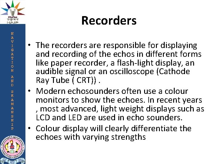 Recorders • The recorders are responsible for displaying and recording of the echos in