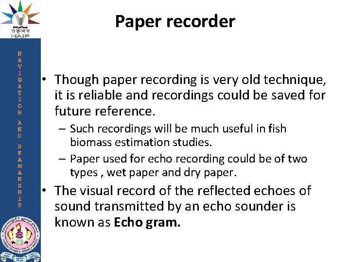 Paper recorder • Though paper recording is very old technique, it is reliable and