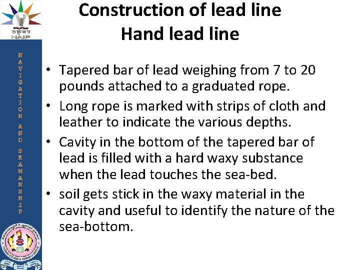 Construction of lead line Hand lead line • Tapered bar of lead weighing from