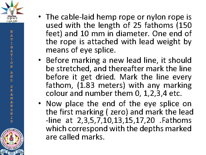  • The cable-laid hemp rope or nylon rope is used with the length
