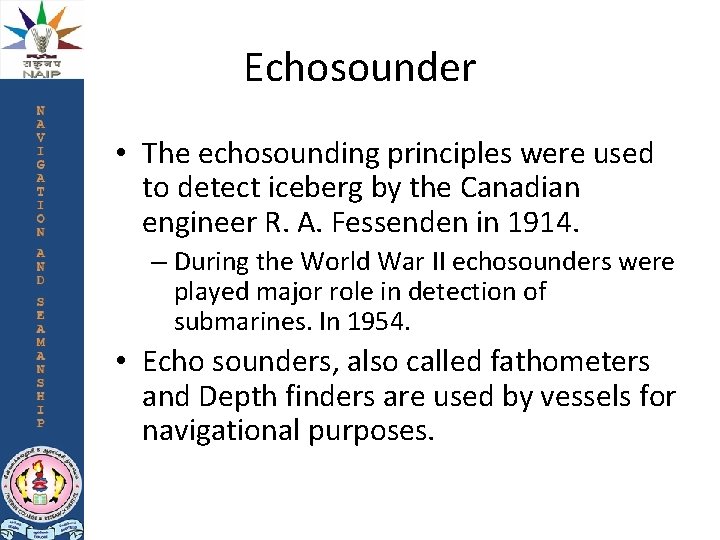 Echosounder • The echosounding principles were used to detect iceberg by the Canadian engineer