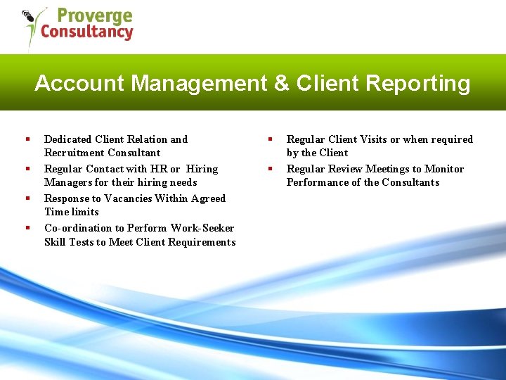 Account Management & Client Reporting § § Dedicated Client Relation and Recruitment Consultant Regular