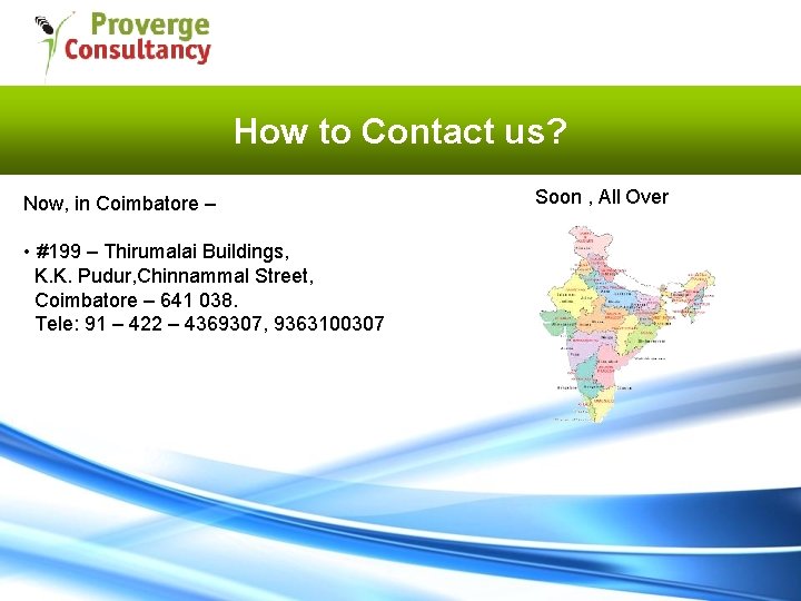 How to Contact us? Now, in Coimbatore – • #199 – Thirumalai Buildings, K.