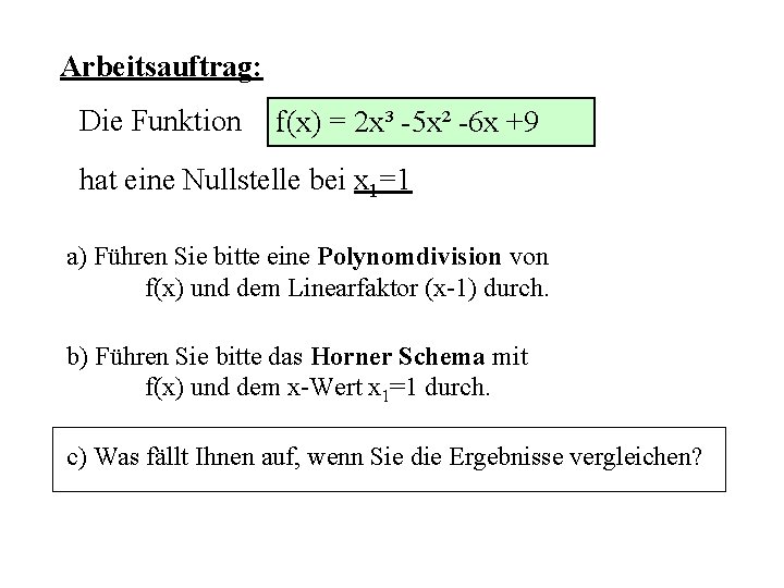 Arbeitsauftrag: Die Funktion f(x) = 2 x³ -5 x² -6 x +9 hat eine