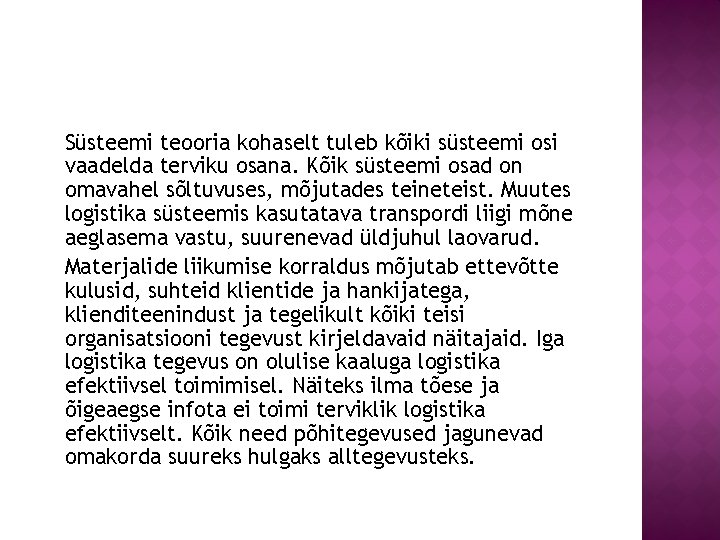 Süsteemi teooria kohaselt tuleb kõiki süsteemi osi vaadelda terviku osana. Kõik süsteemi osad on